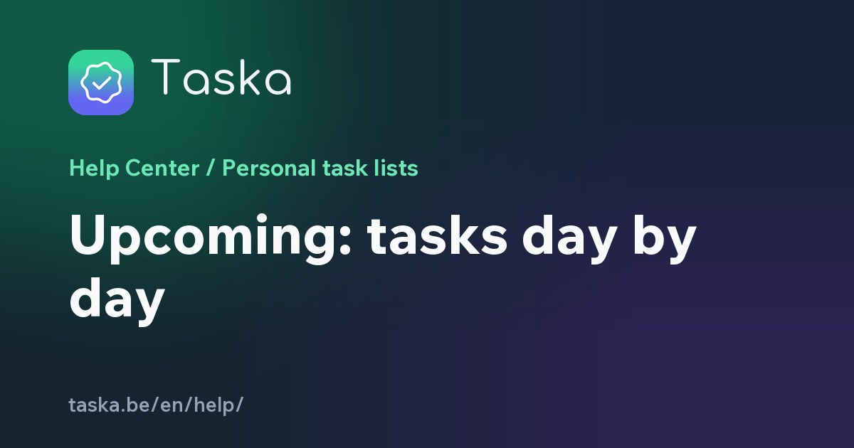 Upcoming: tasks day by day — Help for working in Taska